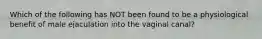 Which of the following has NOT been found to be a physiological benefit of male ejaculation into the vaginal canal?