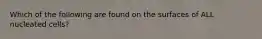 Which of the following are found on the surfaces of ALL nucleated cells?