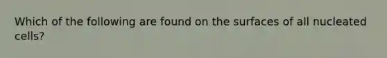 Which of the following are found on the surfaces of all nucleated cells?