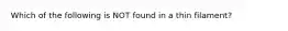 Which of the following is NOT found in a thin filament?