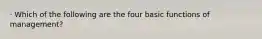 · Which of the following are the four basic functions of​ management?