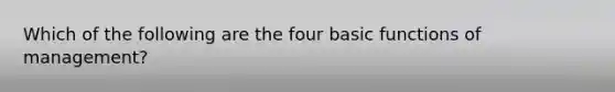 Which of the following are the four basic functions of management?