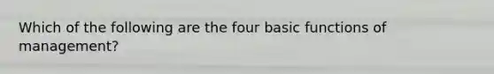 Which of the following are the four basic functions of​ management?