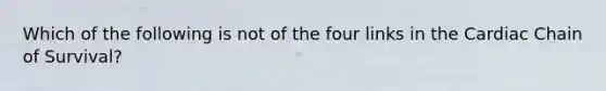 Which of the following is not of the four links in the Cardiac Chain of Survival?