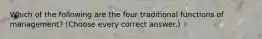 Which of the following are the four traditional functions of management? (Choose every correct answer.)