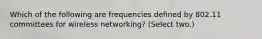 Which of the following are frequencies defined by 802.11 committees for wireless networking? (Select two.)