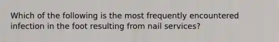 Which of the following is the most frequently encountered infection in the foot resulting from nail services?