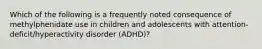 Which of the following is a frequently noted consequence of methylphenidate use in children and adolescents with attention-deficit/hyperactivity disorder (ADHD)?