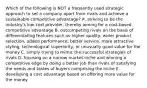 Which of the following is NOT a frequently used strategic approach to set a company apart from rivals and achieve a sustainable competitive advantage? A. striving to be the industry's low-cost provider, thereby aiming for a cost-based competitive advantage B. outcompeting rivals on the basis of differentiating features such as higher quality, wider product selection, added performance, better service, more attractive styling, technological superiority, or unusually good value for the money C. simply trying to mimic the successful strategies of rivals D. focusing on a narrow market niche and winning a competitive edge by doing a better job than rivals of satisfying the needs and tastes of buyers comprising the niche E. developing a cost advantage based on offering more value for the money