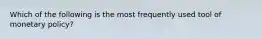 Which of the following is the most frequently used tool of monetary policy?