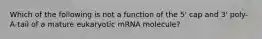 Which of the following is not a function of the 5' cap and 3' poly-A-tail of a mature eukaryotic mRNA molecule?