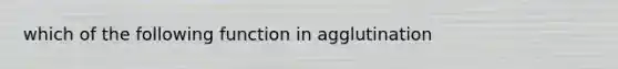 which of the following function in agglutination