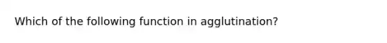 Which of the following function in agglutination?