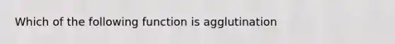 Which of the following function is agglutination