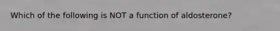 Which of the following is NOT a function of aldosterone?