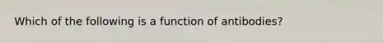 Which of the following is a function of antibodies?