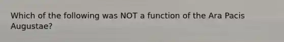 Which of the following was NOT a function of the Ara Pacis Augustae?