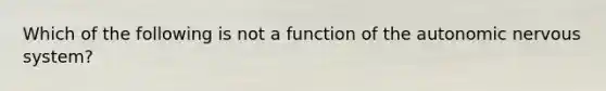 Which of the following is not a function of the autonomic nervous system?