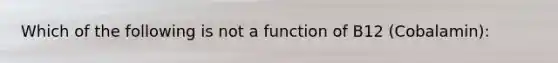 Which of the following is not a function of B12 (Cobalamin):