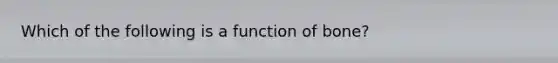 Which of the following is a function of bone?