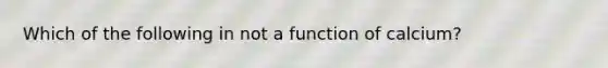 Which of the following in not a function of calcium?