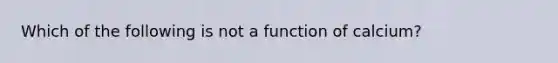 Which of the following is not a function of calcium?