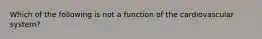 Which of the following is not a function of the cardiovascular system?