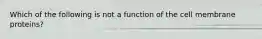 Which of the following is not a function of the cell membrane proteins?