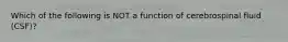 Which of the following is NOT a function of cerebrospinal fluid (CSF)?