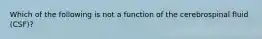 Which of the following is not a function of the cerebrospinal fluid (CSF)?