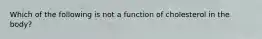 Which of the following is not a function of cholesterol in the body?