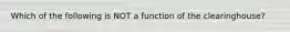 Which of the following is NOT a function of the clearinghouse?