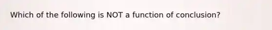 Which of the following is NOT a function of conclusion?