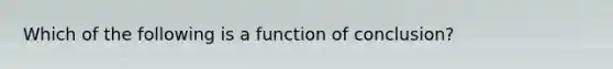 Which of the following is a function of conclusion?