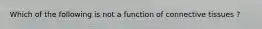 Which of the following is not a function of connective tissues ?