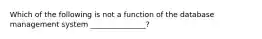 Which of the following is not a function of the database management system _______________?