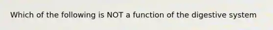 Which of the following is NOT a function of the digestive system