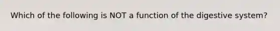 Which of the following is NOT a function of the digestive system?