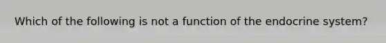 Which of the following is not a function of the endocrine system?