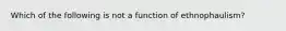 Which of the following is not a function of ethnophaulism?