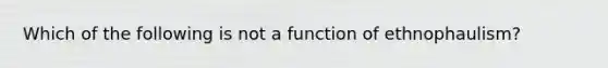 Which of the following is not a function of ethnophaulism?