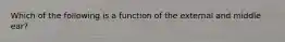 Which of the following is a function of the external and middle ear?