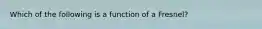 Which of the following is a function of a Fresnel?