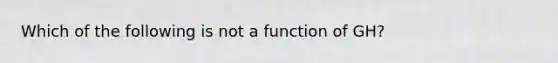 Which of the following is not a function of GH?