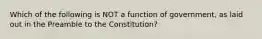 Which of the following is NOT a function of government, as laid out in the Preamble to the Constitution?