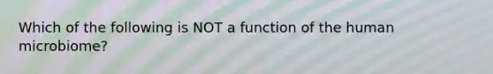 Which of the following is NOT a function of the human microbiome?