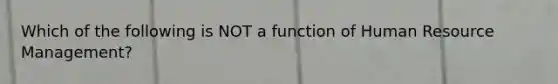 Which of the following is NOT a function of Human Resource Management?