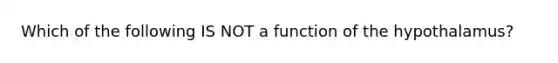 Which of the following IS NOT a function of the hypothalamus?