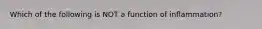 Which of the following is NOT a function of inflammation?