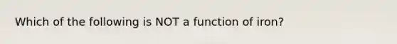 Which of the following is NOT a function of iron?